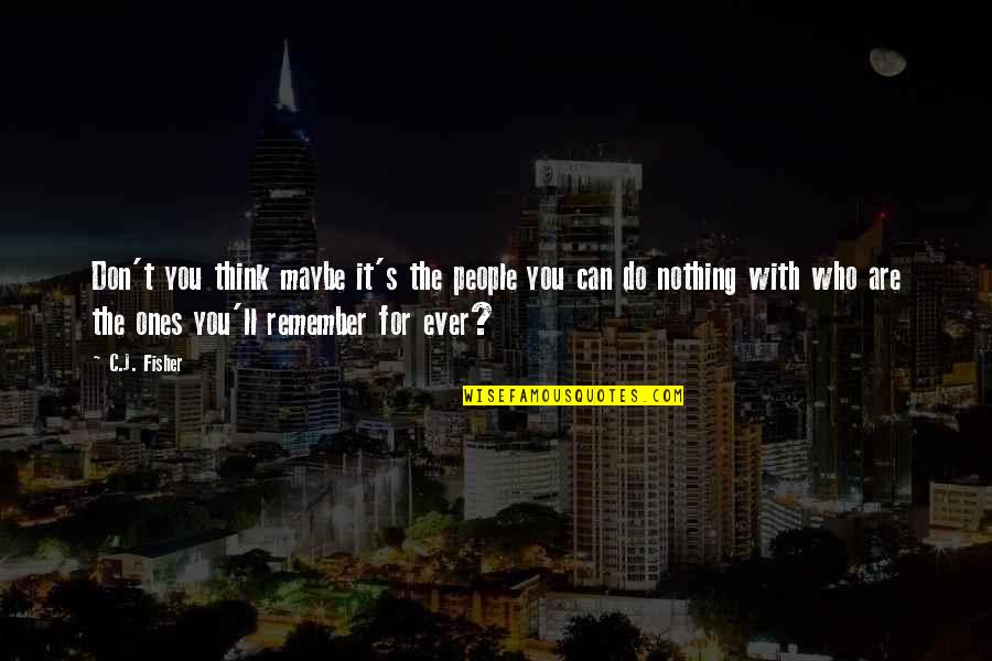 Digo Quotes By C.J. Fisher: Don't you think maybe it's the people you