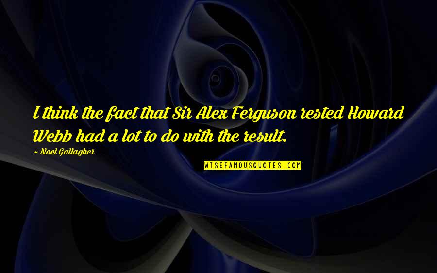 Digory Quotes By Noel Gallagher: I think the fact that Sir Alex Ferguson Digory Quotes By Noel Gallagher: I think the fact that Sir Alex Ferguson