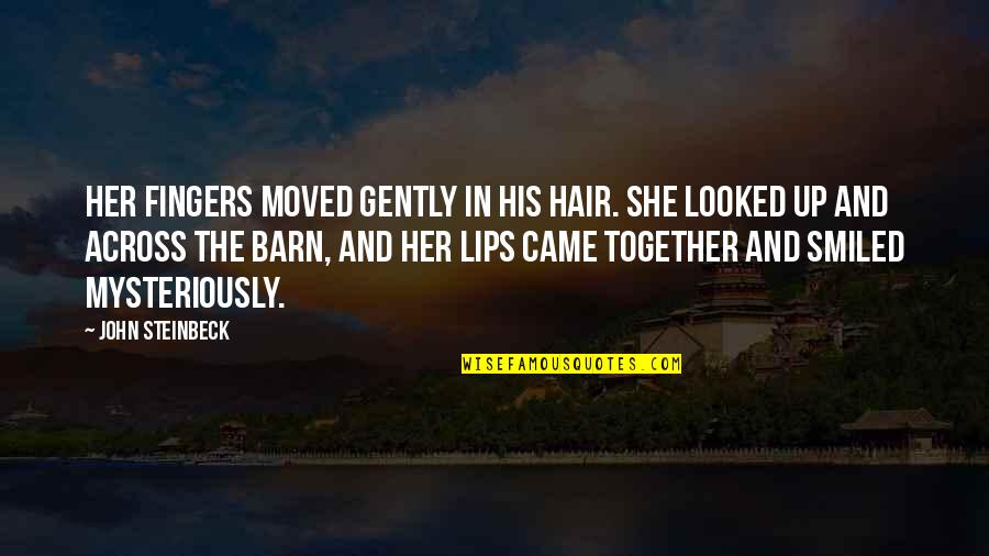 Digorys Aunt Quotes By John Steinbeck: Her fingers moved gently in his hair. She Digorys Aunt Quotes By John Steinbeck: Her fingers moved gently in his hair. She