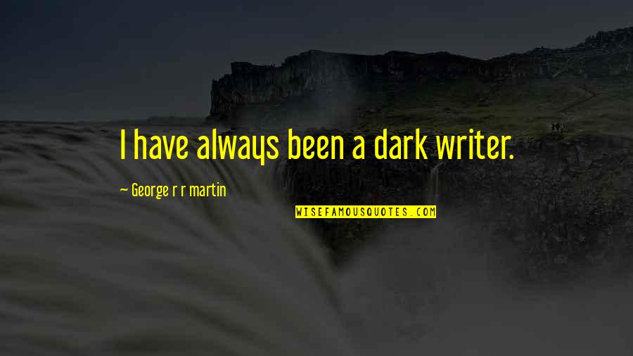 Digory's Quotes By George R R Martin: I have always been a dark writer. Digory's Quotes By George R R Martin: I have always been a dark writer.