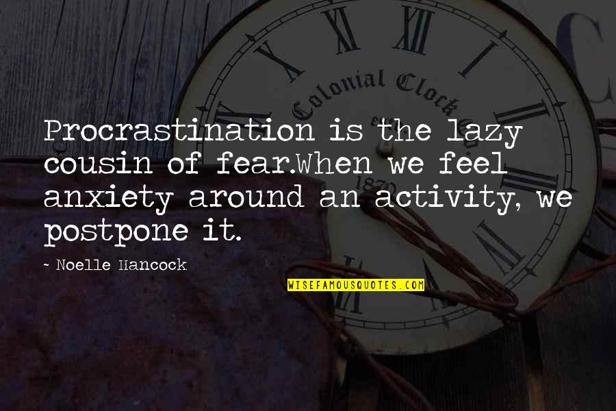 Digregorio Coat Quotes By Noelle Hancock: Procrastination is the lazy cousin of fear.When we