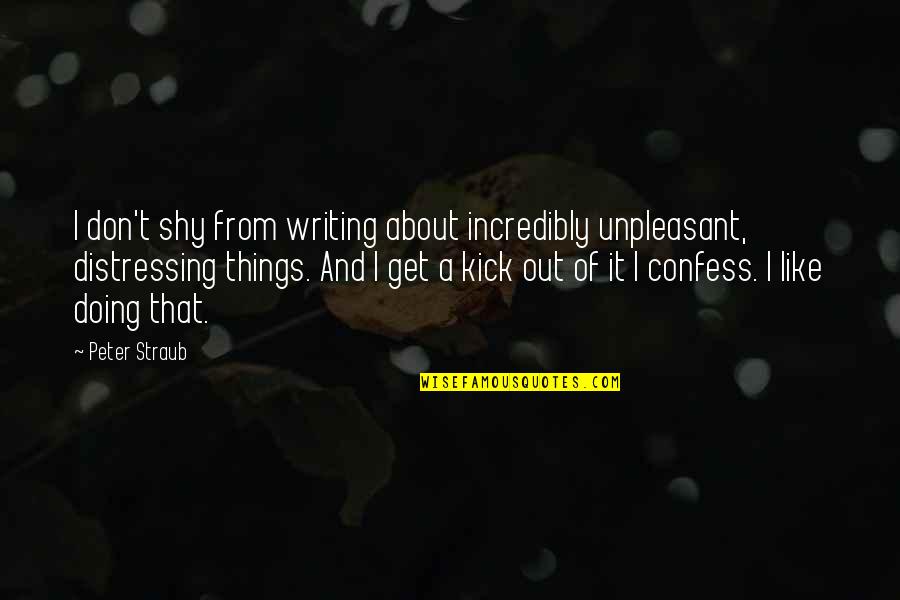 Digregorio Coat Quotes By Peter Straub: I don't shy from writing about incredibly unpleasant,