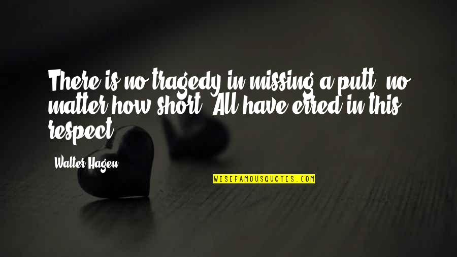 Digregorio Coat Quotes By Walter Hagen: There is no tragedy in missing a putt,