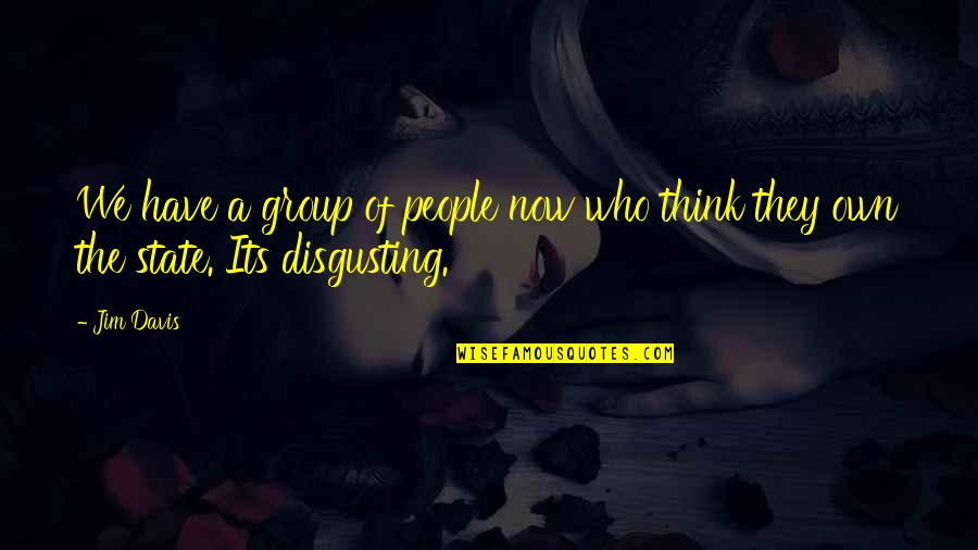 Digression Literary Quotes By Jim Davis: We have a group of people now who