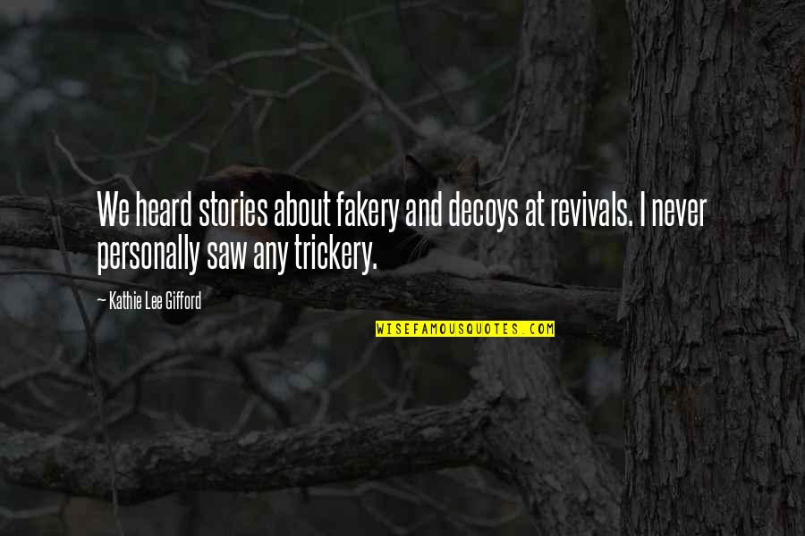 Digression Literary Quotes By Kathie Lee Gifford: We heard stories about fakery and decoys at