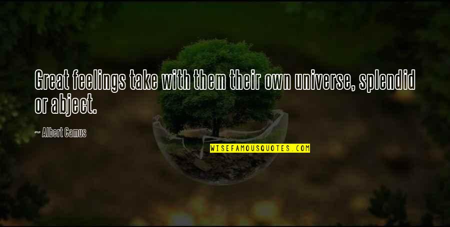 Digressions Synonym Quotes By Albert Camus: Great feelings take with them their own universe,