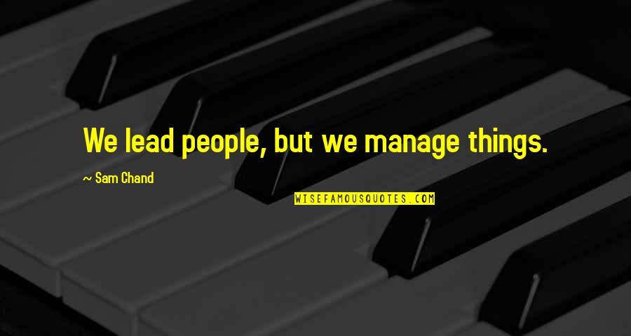 Digressive Define Quotes By Sam Chand: We lead people, but we manage things.