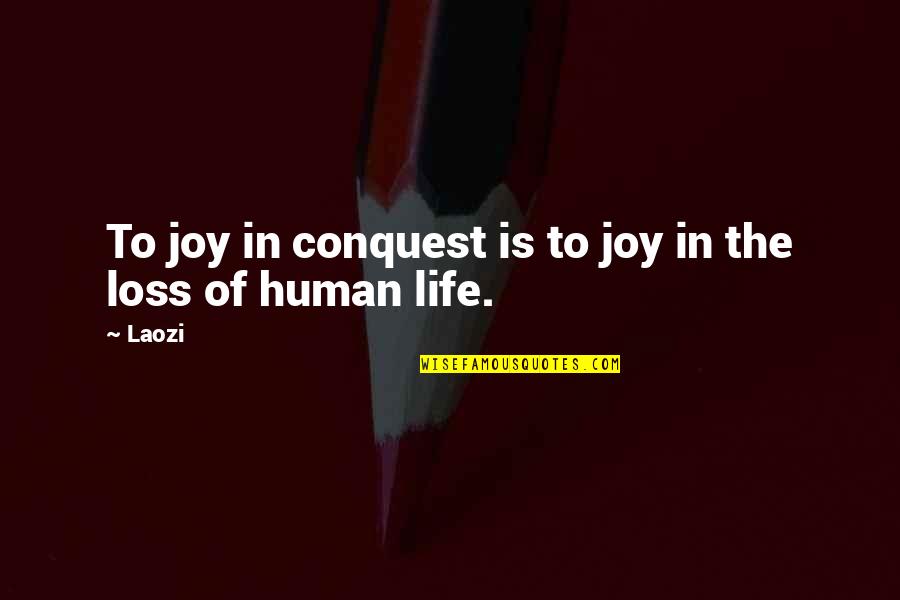 Digressive Quotes By Laozi: To joy in conquest is to joy in