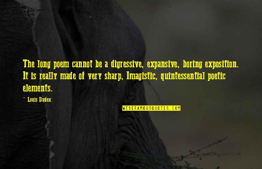 Digressive Quotes By Louis Dudek: The long poem cannot be a digressive, expansive,