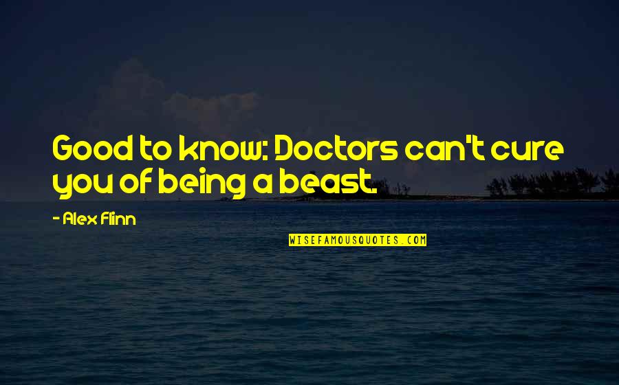 Digrigoli Salon Quotes By Alex Flinn: Good to know: Doctors can't cure you of