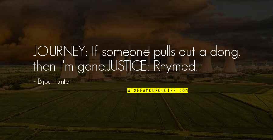 Digrigoli School Quotes By Bijou Hunter: JOURNEY: If someone pulls out a dong, then