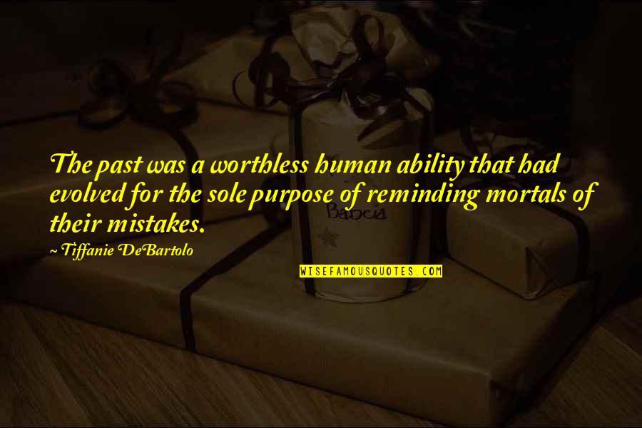Digrigoli School Quotes By Tiffanie DeBartolo: The past was a worthless human ability that Digrigoli School Quotes By Tiffanie DeBartolo: The past was a worthless human ability that