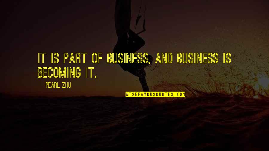 Digtalization Quotes By Pearl Zhu: IT is part of business, and business is