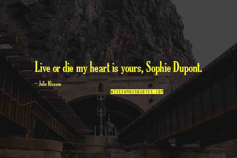 Diguiseppe Architecture Quotes By Julie Klassen: Live or die my heart is yours, Sophie