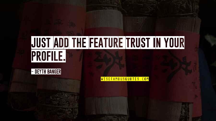 Digust Quotes By Deyth Banger: Just add the feature trust in your profile. Digust Quotes By Deyth Banger: Just add the feature trust in your profile.