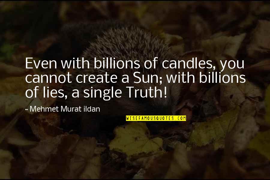 Digusting Quotes By Mehmet Murat Ildan: Even with billions of candles, you cannot create
