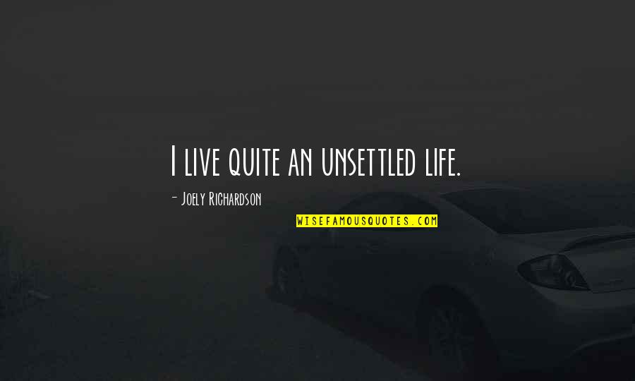 Digweed Tracklist Quotes By Joely Richardson: I live quite an unsettled life. Digweed Tracklist Quotes By Joely Richardson: I live quite an unsettled life.