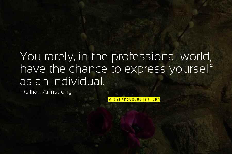 Dihydrogen Monosulfide Quotes By Gillian Armstrong: You rarely, in the professional world, have the Dihydrogen Monosulfide Quotes By Gillian Armstrong: You rarely, in the professional world, have the
