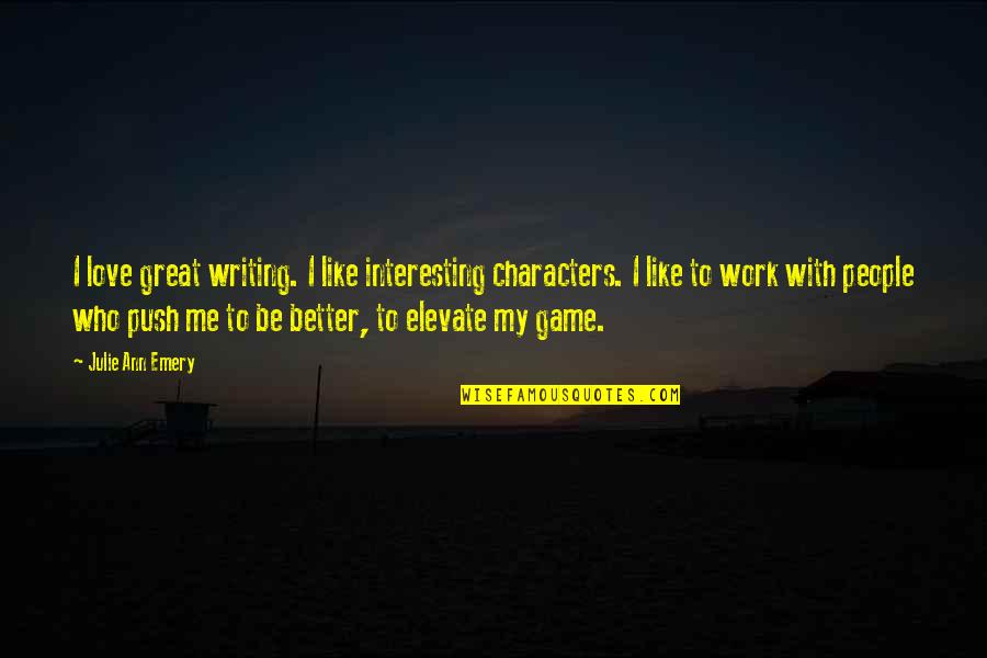 Dihydrogen Monosulfide Quotes By Julie Ann Emery: I love great writing. I like interesting characters. Dihydrogen Monosulfide Quotes By Julie Ann Emery: I love great writing. I like interesting characters.