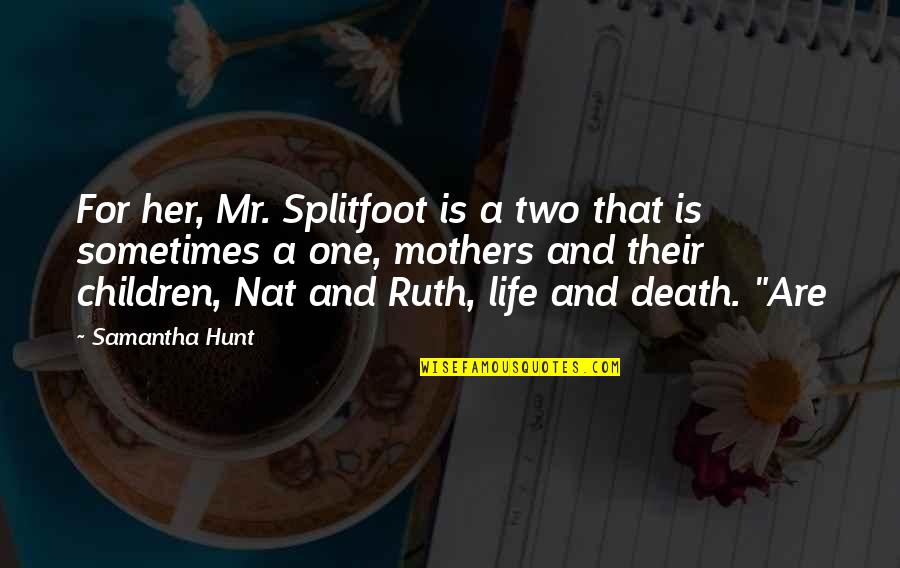 Dihydrogen Monosulfide Quotes By Samantha Hunt: For her, Mr. Splitfoot is a two that Dihydrogen Monosulfide Quotes By Samantha Hunt: For her, Mr. Splitfoot is a two that