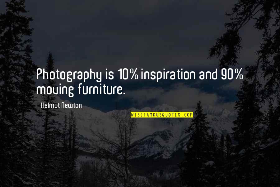 Dihydrogen Quotes By Helmut Newton: Photography is 10% inspiration and 90% moving furniture.