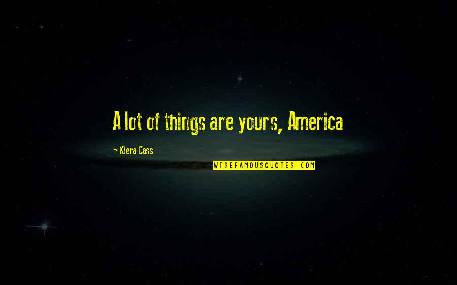 Dihydrogen Quotes By Kiera Cass: A lot of things are yours, America