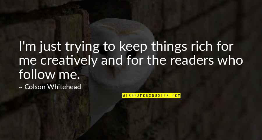 Diilid Quotes By Colson Whitehead: I'm just trying to keep things rich for Diilid Quotes By Colson Whitehead: I'm just trying to keep things rich for