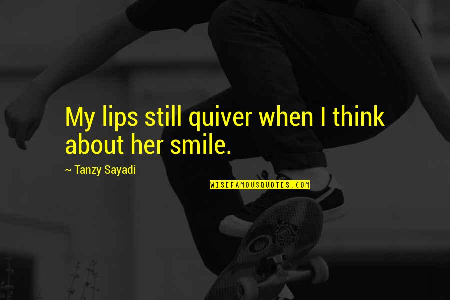 Diisinger Quotes By Tanzy Sayadi: My lips still quiver when I think about