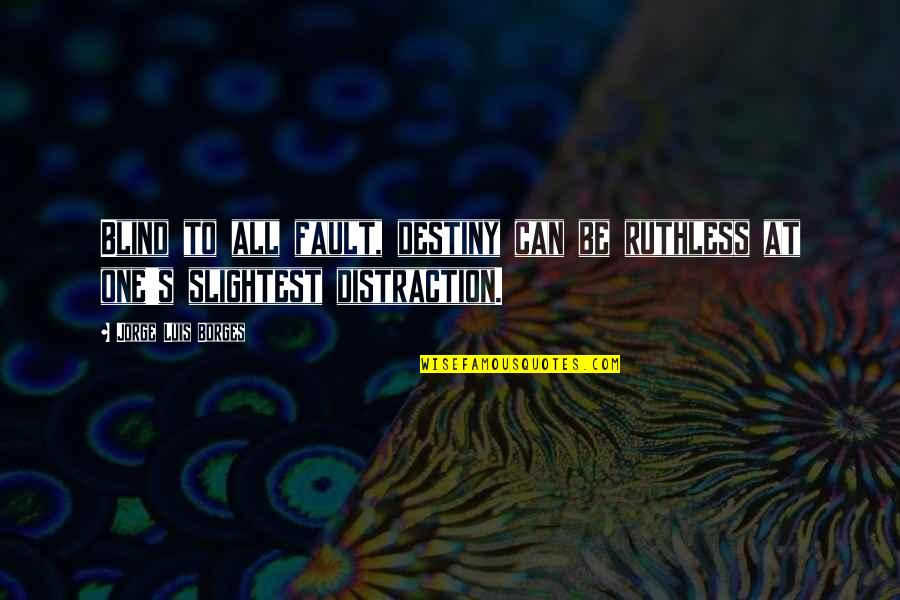 Diisononyl Quotes By Jorge Luis Borges: Blind to all fault, destiny can be ruthless Diisononyl Quotes By Jorge Luis Borges: Blind to all fault, destiny can be ruthless