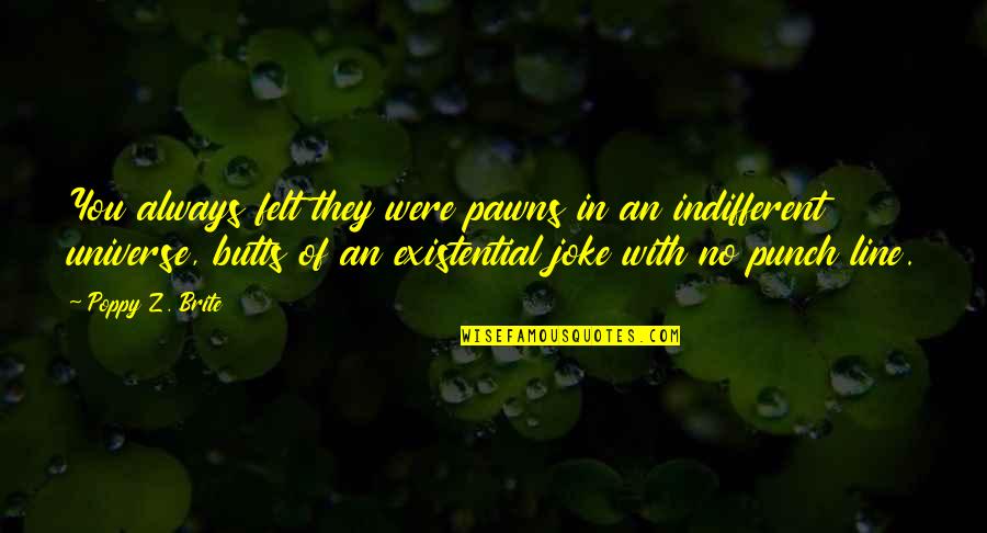 Diisononyl Quotes By Poppy Z. Brite: You always felt they were pawns in an Diisononyl Quotes By Poppy Z. Brite: You always felt they were pawns in an