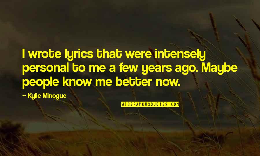 Diisopropyl Quotes By Kylie Minogue: I wrote lyrics that were intensely personal to