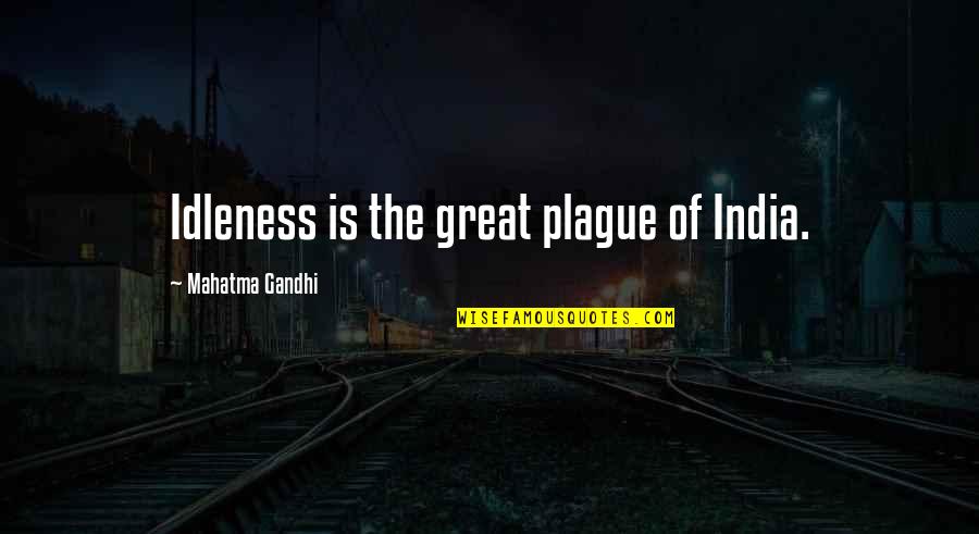 Diisopropylethylamine Quotes By Mahatma Gandhi: Idleness is the great plague of India.