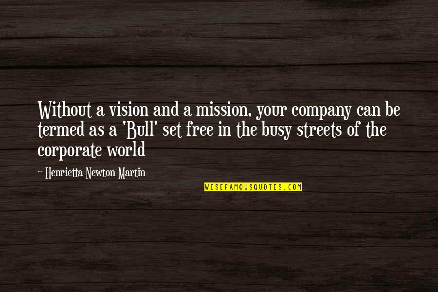 Diiulio The Coming Quotes By Henrietta Newton Martin: Without a vision and a mission, your company Diiulio The Coming Quotes By Henrietta Newton Martin: Without a vision and a mission, your company