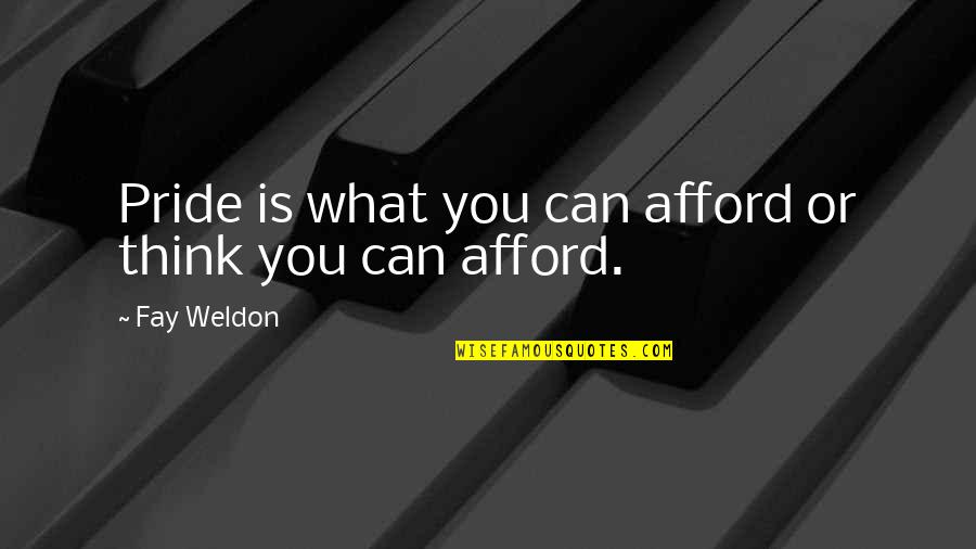 Dijadikan Pihak Quotes By Fay Weldon: Pride is what you can afford or think