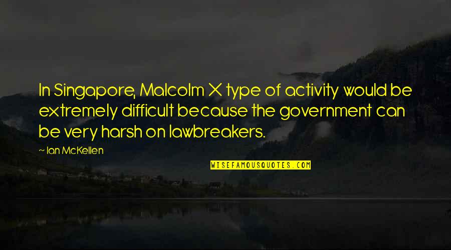 Dijadikan Pihak Quotes By Ian McKellen: In Singapore, Malcolm X type of activity would
