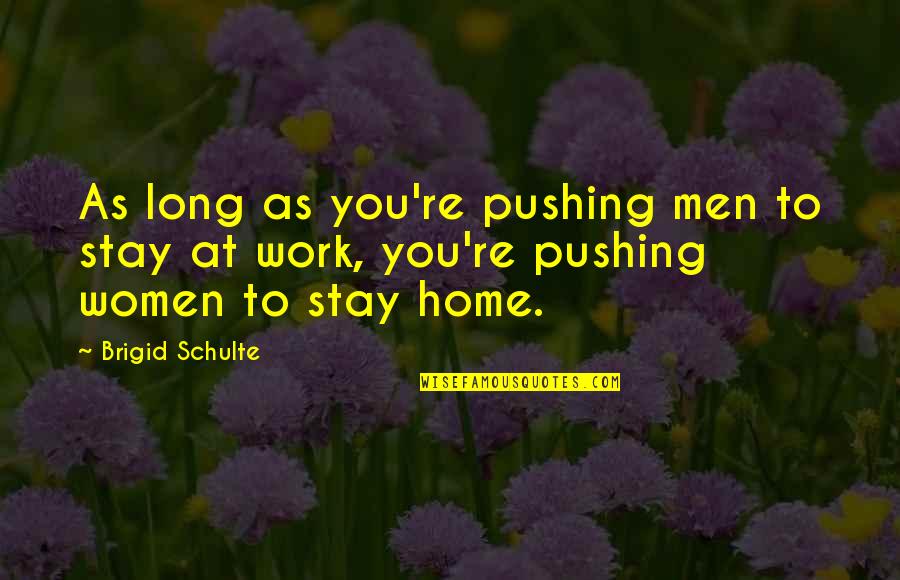 Dijakovic Slobodan Quotes By Brigid Schulte: As long as you're pushing men to stay
