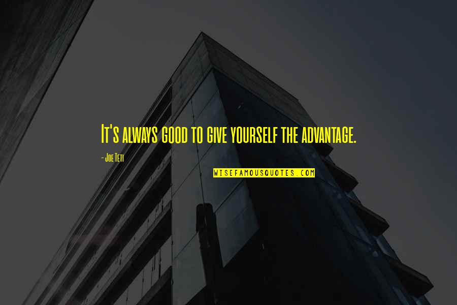 Dijalog Je Quotes By Joe Teti: It's always good to give yourself the advantage.