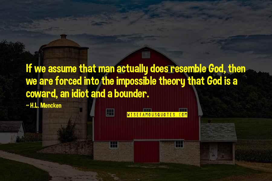 Dijauhi Teman Quotes By H.L. Mencken: If we assume that man actually does resemble Dijauhi Teman Quotes By H.L. Mencken: If we assume that man actually does resemble