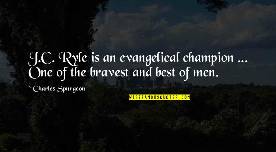 Dijei Quotes By Charles Spurgeon: J.C. Ryle is an evangelical champion ... One
