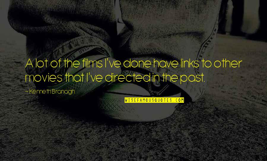 Dijele Ili Quotes By Kenneth Branagh: A lot of the films I've done have Dijele Ili Quotes By Kenneth Branagh: A lot of the films I've done have