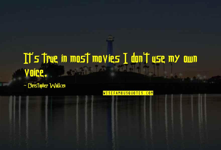 Dijelimo Ili Quotes By Christopher Walken: It's true in most movies I don't use Dijelimo Ili Quotes By Christopher Walken: It's true in most movies I don't use
