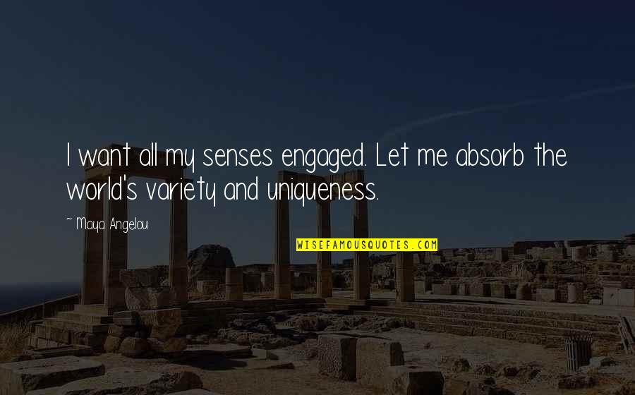 Dijelu Ili Quotes By Maya Angelou: I want all my senses engaged. Let me