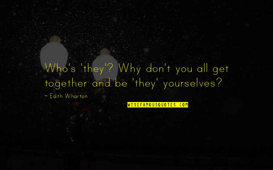 Dijete Isus Quotes By Edith Wharton: Who's 'they'? Why don't you all get together