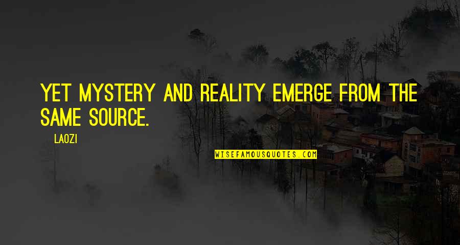 Dijete Isus Quotes By Laozi: Yet mystery and reality emerge from the same
