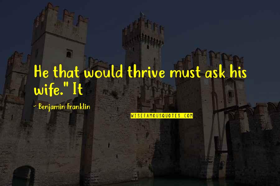 Dijey Quotes By Benjamin Franklin: He that would thrive must ask his wife." Dijey Quotes By Benjamin Franklin: He that would thrive must ask his wife."