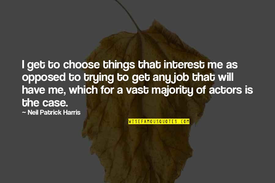 Dijimos In English Quotes By Neil Patrick Harris: I get to choose things that interest me