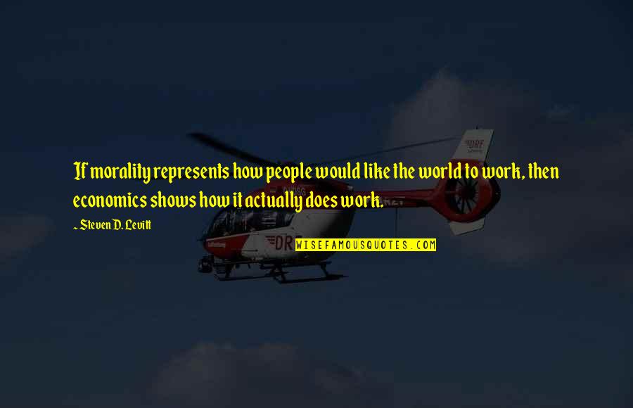 Dijkgraaf Reinders Quotes By Steven D. Levitt: If morality represents how people would like the Dijkgraaf Reinders Quotes By Steven D. Levitt: If morality represents how people would like the