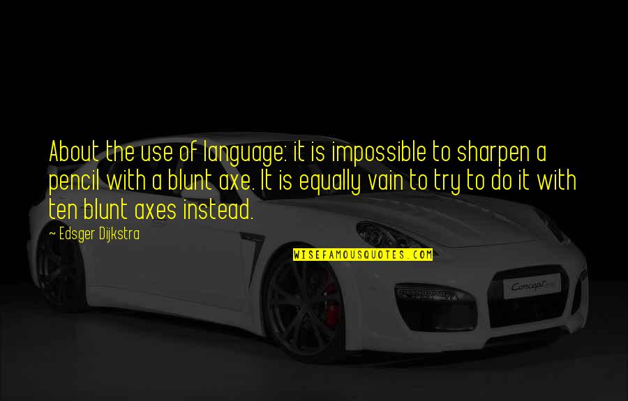 Dijkstra Quotes By Edsger Dijkstra: About the use of language: it is impossible