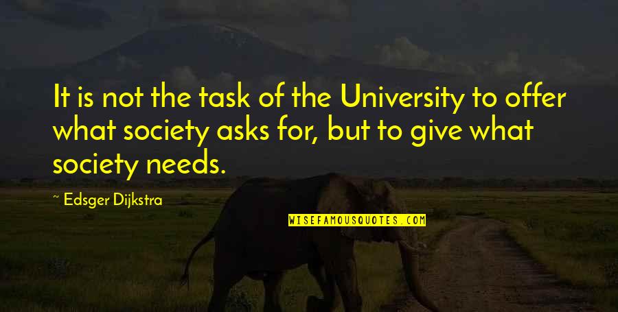 Dijkstra Quotes By Edsger Dijkstra: It is not the task of the University