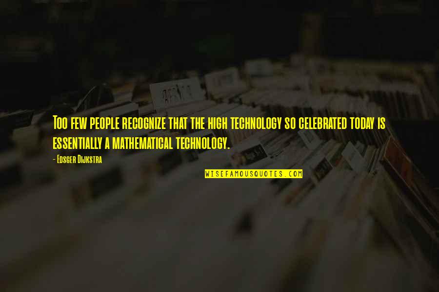 Dijkstra Quotes By Edsger Dijkstra: Too few people recognize that the high technology